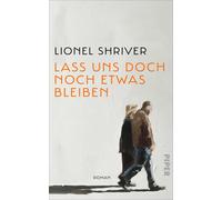 Lass uns doch noch etwas bleiben: Roman | 'Das , Shriver, Shriver,.