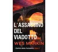 L'Assassinio del Viadotto: I Delitti dello Yorkshire, Libro 1