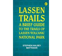 Lassen Trails: A Brief Guide to the Trails of Lassen Volcanic National Park