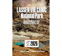 LASSEN VOLCANIC National Park Reiseführer: Wo man im Hinterland Nordkaliforniens wandern, campen und die Gegend erkunden kann