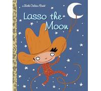 Lasso the Moon (Little Golden Book)