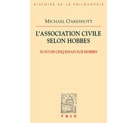 L'Association Civile Selon Hobbes: Suivi de Cinq Essais Sur Hobbes (Bibliotheque D'Histoire de la Philosophie)