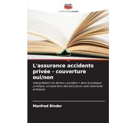 L'assurance accidents privée - couverture oui/non: Interprétation du terme ' accident ' dans la pratique juridique, compte tenu des exclusions, avec exemples pratiques