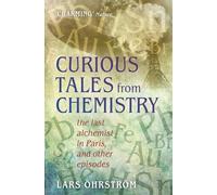 Curious Tales from Chemistry: The Last Alchemist in Paris and Other Episodes by