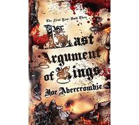 Last Argument Of Kings: The First Law: Book Three (GOLLANCZ S.F.)