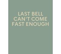 LAST BELL CAN'T COME FAST ENOUGH: Funny End of Year Teacher Gift Notebook | College Ruled Journal for Teachers & Teaching Assistants | 120 Pages | 7.5 x 9.25 Inches