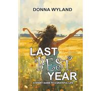Last Best Year: A Short Guide to a Grateful Life
