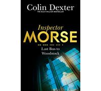 Last Bus to Woodstock: The First Case in the Classic Inspector Morse Series: 1