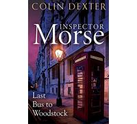 Last Bus to Woodstock: The First Case in the Classic Inspector Morse Series: 1