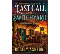 Last Call at the Switchyard: A borrowed phone, a murdered courier, and a secret from Cass’s backstage past. (The Desert Crown Illusion Mysteries Series)