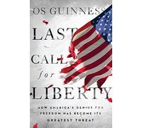 Last Call for Liberty - How America`s Genius for Freedom Has Become Its Greatest Threat