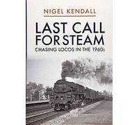 Last Call for Steam: Chasing Locos in the 1960s