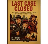 Last Case Closed: Vintage Crimefighters & Classic Noir Action to Color: 50 bold illustrations of detectives, partners, stakeouts & suspense (Noir Heroes Comic)