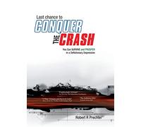 Last Chance to CONQUER The CRASH-You Can Survive and Prosper in a Deflationary Depression