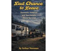 Last Chance to Leave: Domestic Violence and Narcissistic Abuse Survival (Leave the Narcissist)