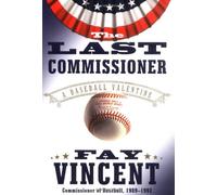 Last Commissioner, the: A Baseball Valentine / Fay Vincent.