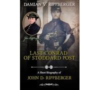 LAST CONRAD OF STODDARD POST A Short Biography of John D. Rippberger