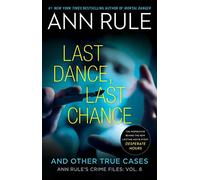 Last Dance, Last Chance: And Other True Cases: Volume 8 (Ann Rule's Crime Files)