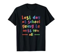 Last Day At School Going To Miss You All Teachers T-Shirt
