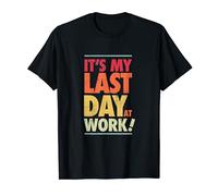 Last Day At Work, Retiring Retired Coworker Employee Humor T-Shirt