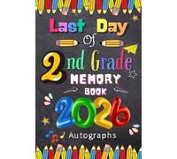 Last Day of 2nd Grade 2026 Autographs: Graduation Memory Album, My End of School Second Grade Keepsake to Write Messages & Collect Signatures For Students & Teachers To Record Meaningful Wishes.