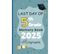 Last Day of 5th Grade Memory Book Autographs: My End of School Keepsake Yearbook To Collect Signatures, Pictures, Messages from Teachers and Friends for Girls & Boys
