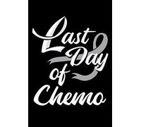 Last Day Of Chemo: Chemotherapy Notebook to Write in, 6x9, Lined, 120 Pages Journal