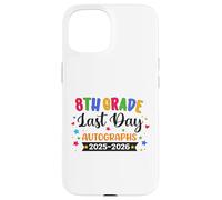 Last Day Of School Year 2026 Autographs 8th Grade Graduation Case for iPhone 15