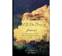 Last Days in Eden (Part II): A.I. Prose Version of John Milton’s Paradise Lost (Books V-VIII) (A.I. Classics)