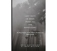 Last Days in Eden (Part III: The Expulsion): A.I. Prose Version of John Milton’s Paradise Lost (Books IX-XII) (A.I. Classics)