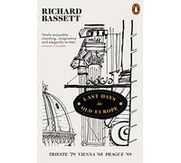 Last Days in Old Europe: Trieste '79, Vienna '85, Prague '89 – Penguin Books