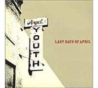Last Days of April - Angel Youth