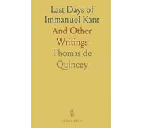 Last Days of Immanuel Kant: And Other Writings