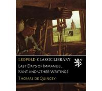 Last Days of Immanuel Kant and Other Writings