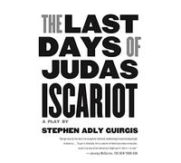 Last Days of Judas Iscariot: A Play