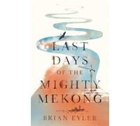 Last Days of the Mighty Mekong (Asian Arguments)