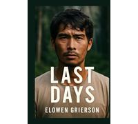 LAST DAYS: The True Story of John Allen Chau's Mission to Evangelize the Isolated Sentinelese Tribe, His Journey, and the Controversy That Sparked Global Debate