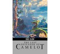 LAST DEFENDER OF CAMELOT (Roger Zelazny Collection)