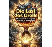 Last des Grolls: Warum Verzeihen das größte Geschenk an dich selbst ist