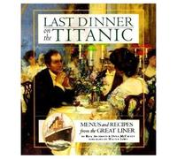 Last Dinner On The Titanic: Music & Recipes From The Great Liner: Menus and Recipes from the Great Liner by Archbold, Rick (1997) Hardcover