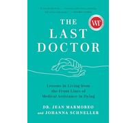 Last Doctor, The: Lessons in Living from the Front Lines of Medical Assistance in Dying