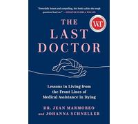 Last Doctor, The: Lessons in Living from the Front Lines of Medical Assistance in Dying