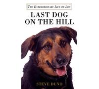 Last Dog on the Hill: The Extraordinary Life of Lou