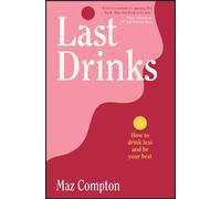 Last Drinks : How to Drink Less and Be Your Best