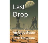 Last Drop: An AI Dystopia (Science Fiction, or is it?)