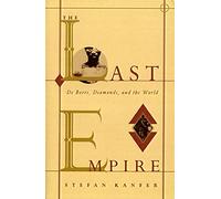 LAST EMPIRE: De Beers, Diamonds and the World