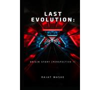 Last Evolution: Origin Story [Perspective 1]: In a distant future, humanity sends a team on unpredictable mission
