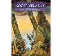 Last Exit to Babylon (The Collected Stories of Roger Zelazny)