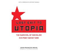 Last Exit to Utopia: The Survival of Socialism in a Post-Soviet Era (Encounter Broadsides)