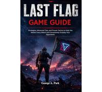 Last Flag Game Guide: Strategies, Advanced Tips, and Proven Tactics to Help You Master Every Match and Consistently Outplay Your Opponents